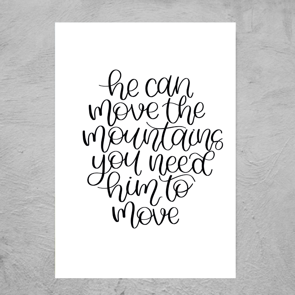 He Can Move Mountains You Need - Print