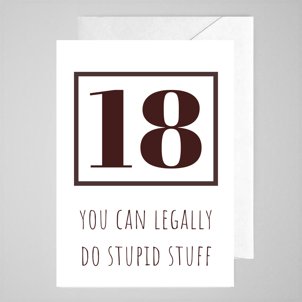 18, You Can Legally do Stupid Stuff - Greeting Card