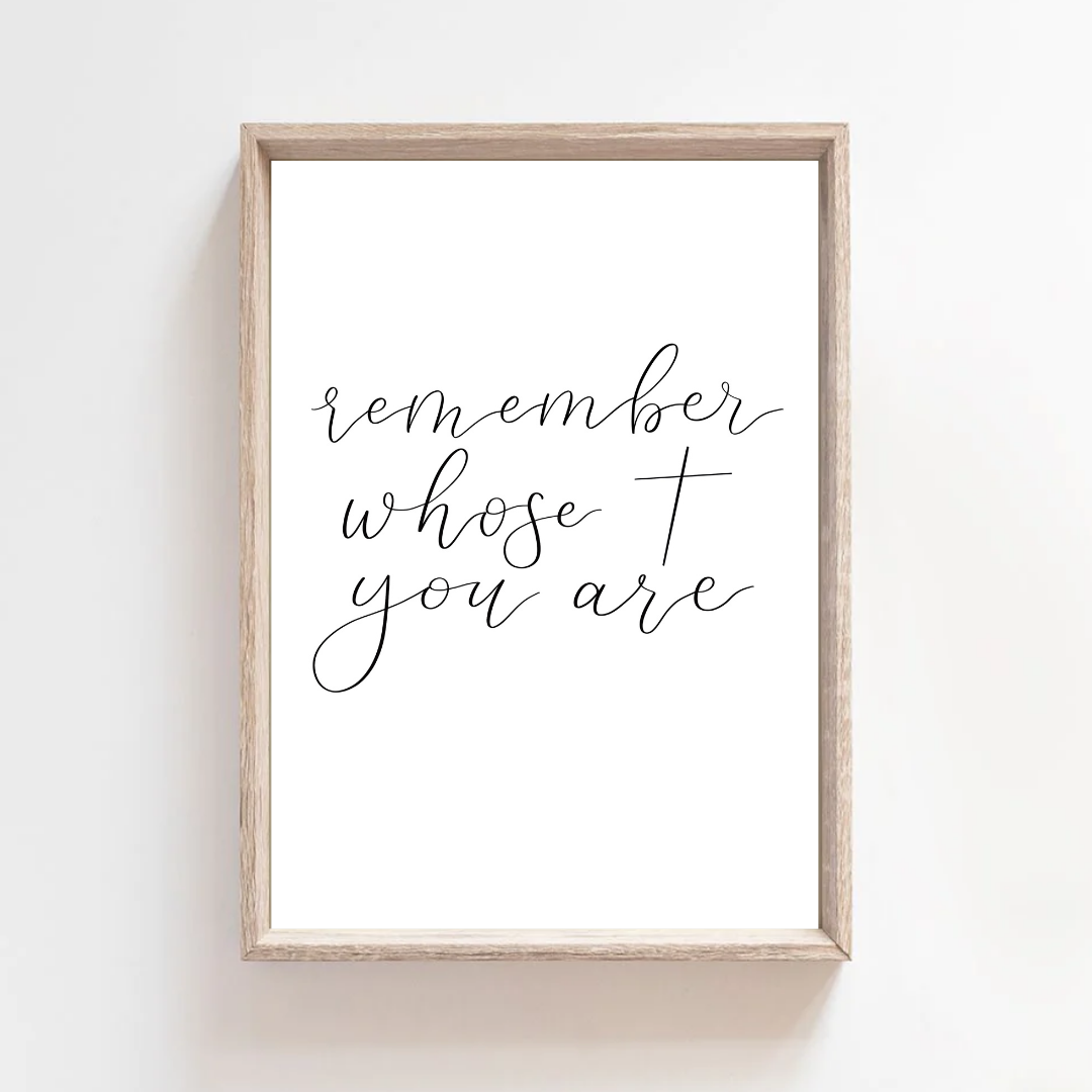 Remember Whose You Are - Print