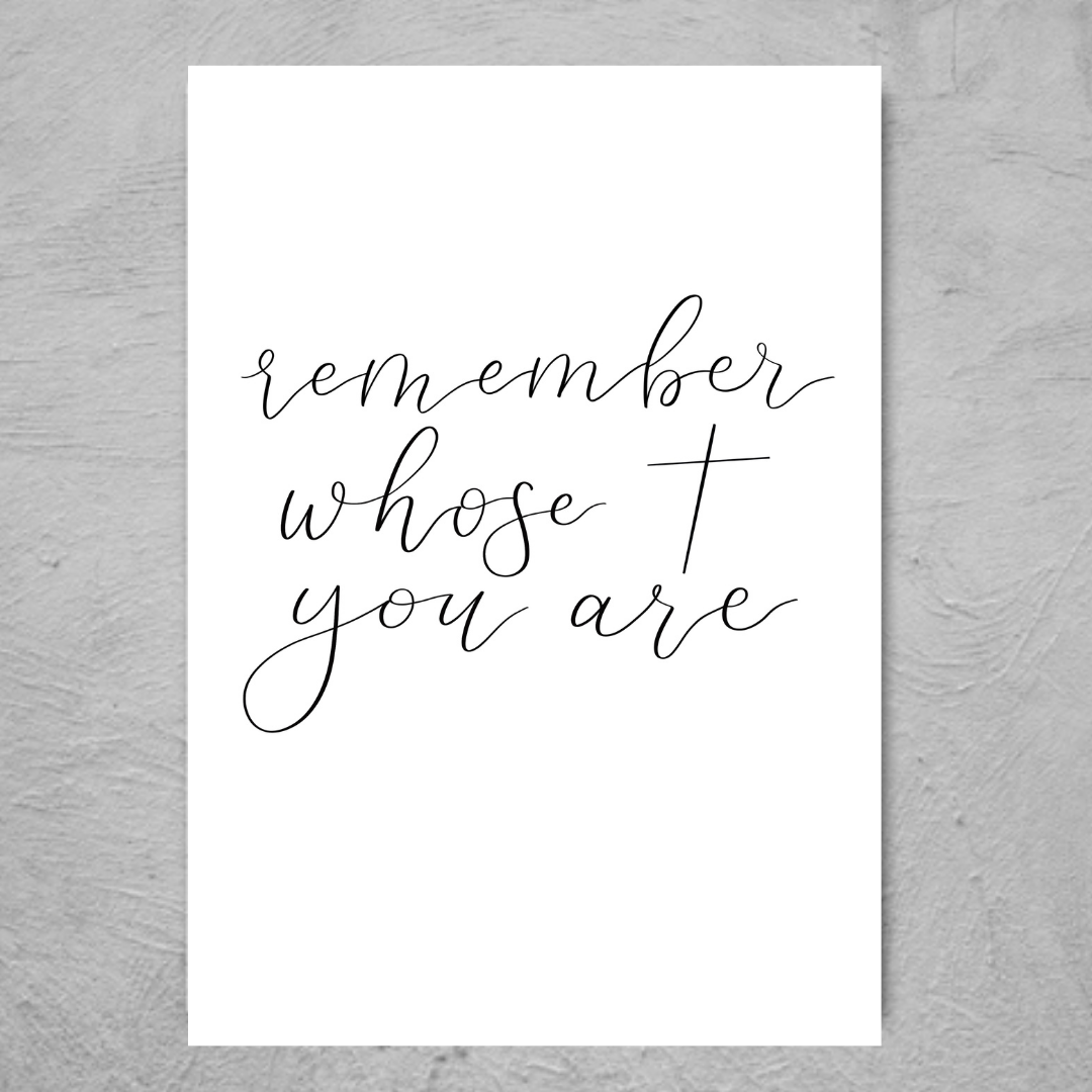 Remember Whose You Are - Print