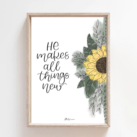 He Makes All Things New (sunflower) - Print