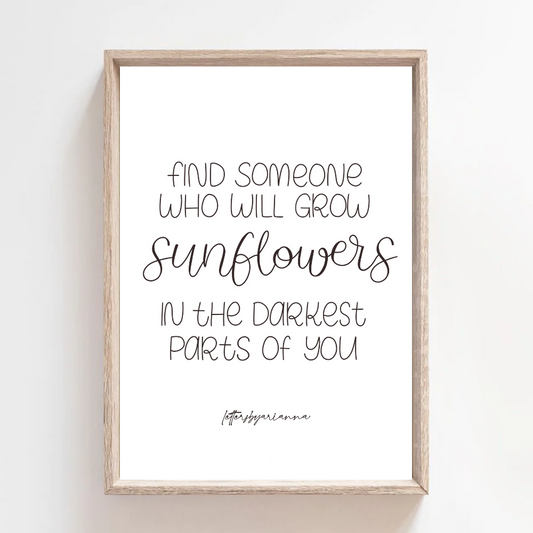 Find Someone Who'll Grow Sunflower - Print