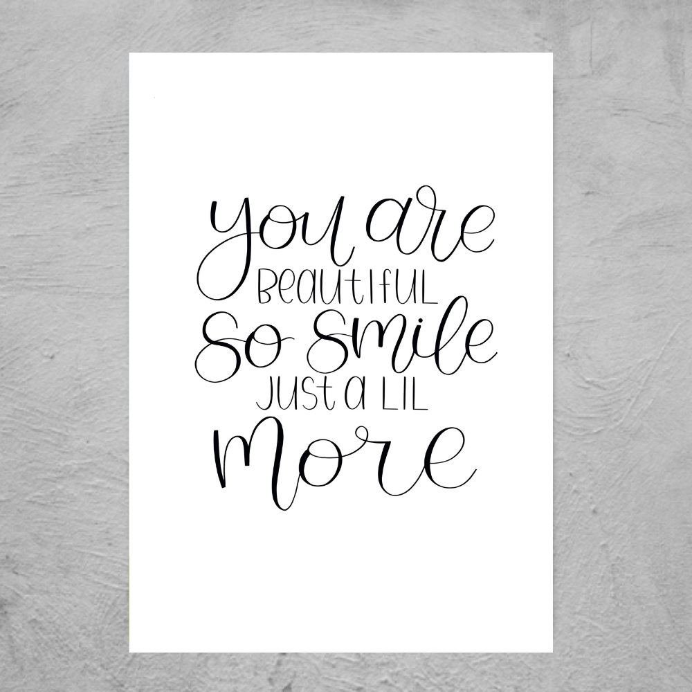 You Are Beautiful So Smile More - Print