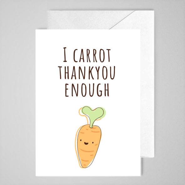 I Carrot Thankyou Enough - Greeting Card