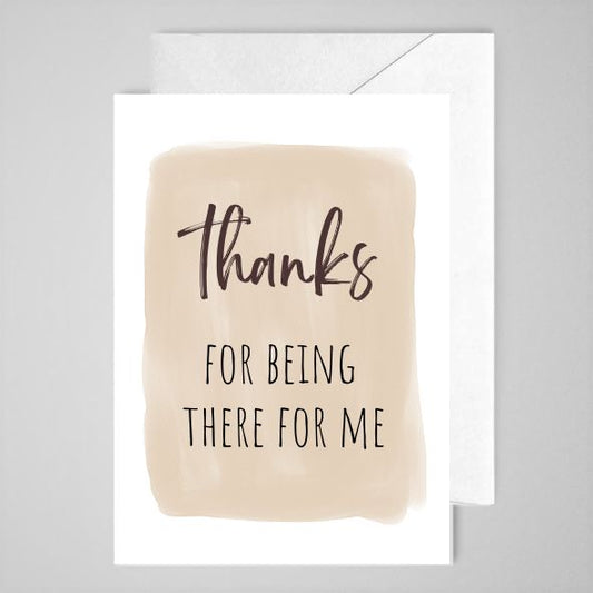 Thanks For Being There For Me - Greeting Card