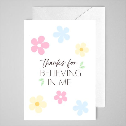 Thanks For Believing In Me - Greeting Card