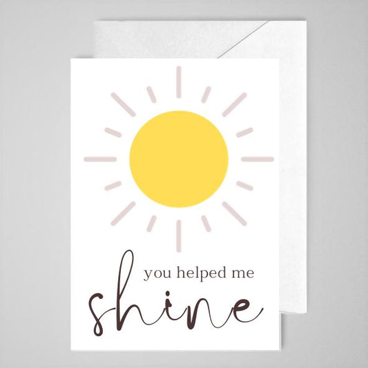 You Helped Me Shine - Greeting Card