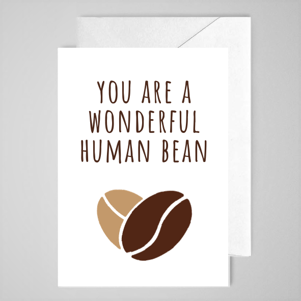You Are A Wonderful Human Bean - Greeting Card