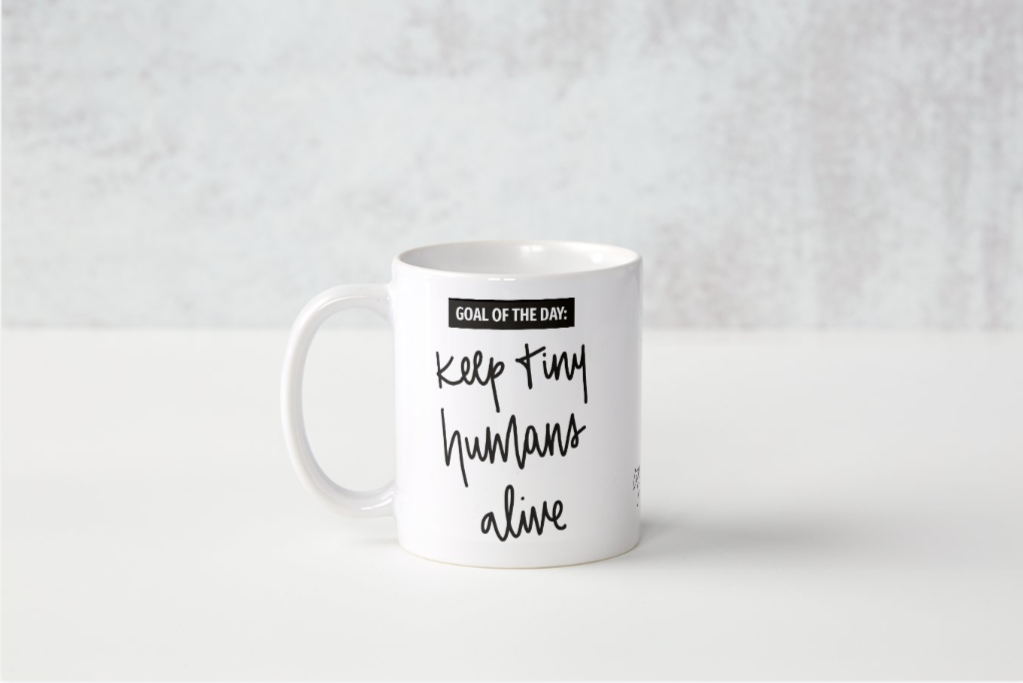 Goal of Day Keep Tiny Humans Alive - Mug