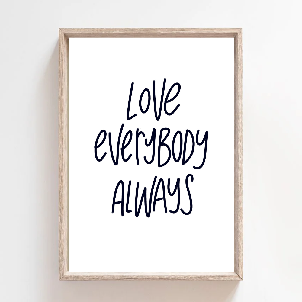 Love Everybody Always - Print