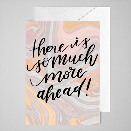 There Is So Much More Ahead - Greeting Card