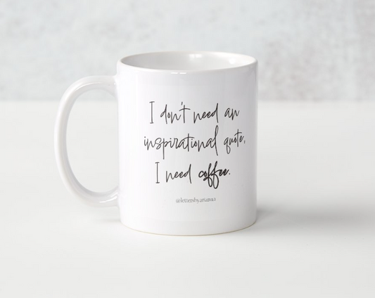 Need Coffee, Not an Inspirational Quote - Mug