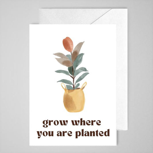 Grow Where You Are Planted - Greeting Card