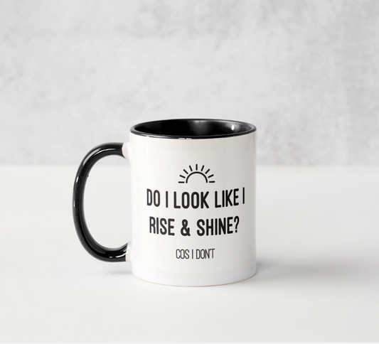 I Don't Rise & Shine - Mug