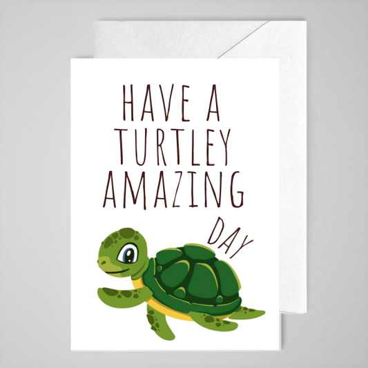 Have A Turtley Amazing Day  - Greeting Card